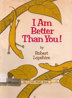 I Am Better Than You by Robert Lopshire