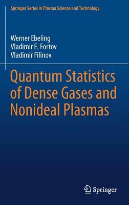 Quantum Statistics of Dense Gases and Nonideal Plasmas by Werner Ebeling, Vladimir Filinov, Vladimir E. Fortov