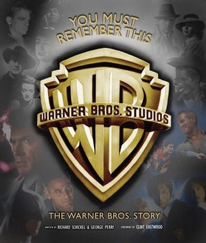 You Must Remember This: The Warner Bros. Story by George Perry, Richard Schickel
