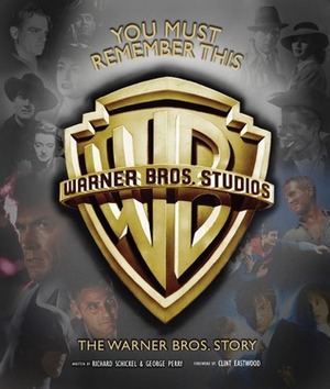 You Must Remember This: The Warner Bros. Story by Richard Schickel, George Perry