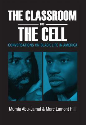 The Classroom and the Cell: Conversations on Black Life in America by Mumia Abu-Jamal, Marc Lamont Hill