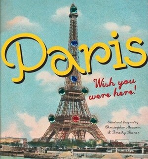 Paris: Wish You Were Here by Timothy Shaner, Christopher Measom