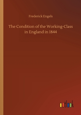 The Condition of the Working-Class in England in 1844 by Friedrich Engels