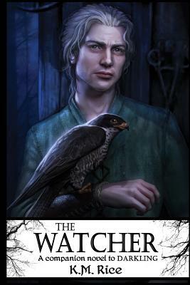 The Watcher: A Companion Novel to Darkling by K. M. Rice