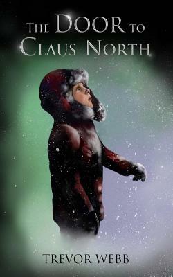 The Door to Claus North by Trevor Webb