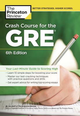 Crash Course for the Gre, 6th Edition: Your Last-Minute Guide to Scoring High by The Princeton Review