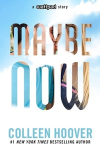 Maybe Now by Colleen Hoover