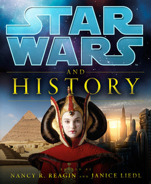 Star Wars and History by Janice Liedl, Nancy R. Reagin