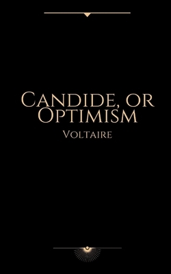 Candide, or Optimism by Voltaire by Voltaire