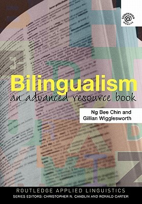 Bilingualism: An Advanced Resource Book by Gillian Wigglesworth, Ng Bee Chin