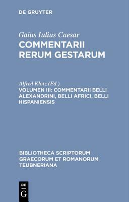 Commentarii rerum gestarum, Volumen III, Commentarii belli Alexandrini, belli Africi, belli Hispaniensis by Julius Caesar