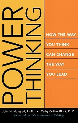 Power Thinking: How the Way You Think Can Change the Way You Lead by Cathy Collins Block, John Mangieri