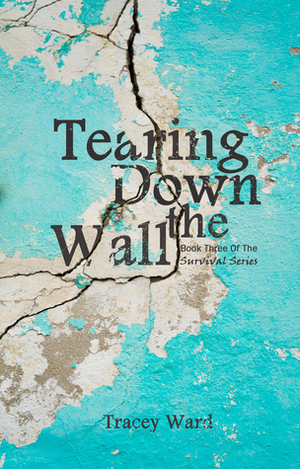 Tearing Down the Wall by Tracey Ward