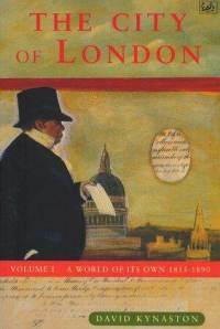 The City of London, Volume 1: A World of Its Own, 1815-1890 by David Kynaston