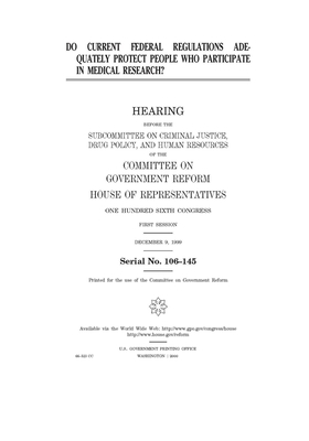 Do current federal regulations adequately protect people who participate in medical research? by Committee on Government Reform (house), United St Congress, United States House of Representatives