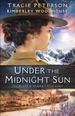 Under the Midnight Sun by Kimberley Woodhouse, Tracie Peterson