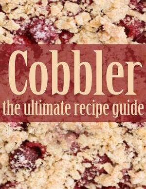 Cobbler: The Ultimate Recipe Guide by Jennifer Hastings