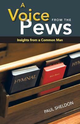 A Voice from the Pews: Insights from a Common Man by Paul Sheldon