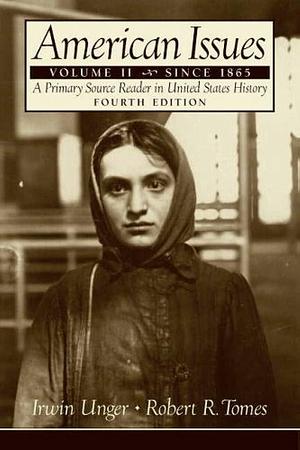 American Issues: A Primary Source Reader in United States History Since 1865 by Robert R. Tomes, Irwin Unger