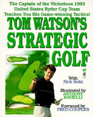 Tom Watson's Strategic Golf by Tom W. Watson, Nick Seitz, Donna Ruvituso, Anthony Ravielli