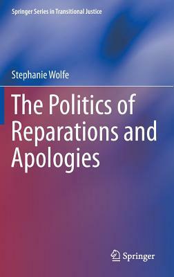 The Politics of Reparations and Apologies by Stephanie Wolfe