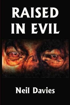 Raised In Evil by Neil Davies