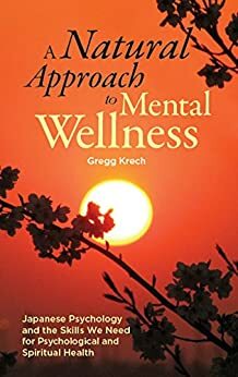 A Natural Approach to Mental Wellness by Gregg Krech