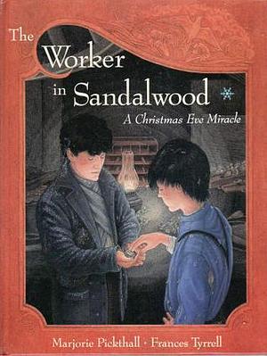 The Worker in Sandalwood: A Christmas Eve Miracle by Frances Tyrrell, Marjorie L.C. Pickthall