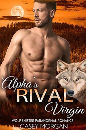 Alpha's Rival Virgin by Casey Morgan