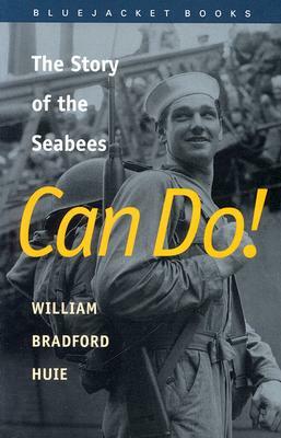 Can Do!: The Story of the Seabees by William Bradford Huie