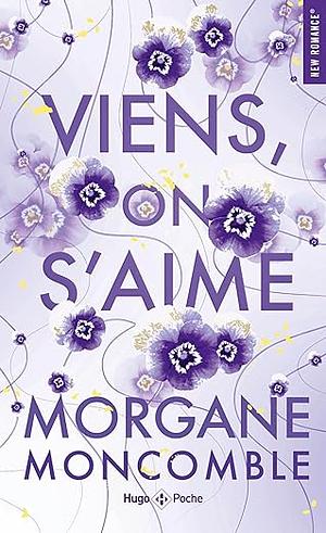 Viens, on s'aime by Morgane Moncomble