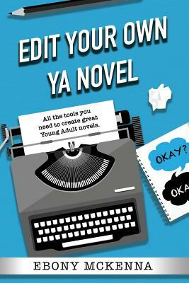 Edit Your Own Young Adult Novel by Ebony McKenna