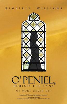 O'Peniel, Behind the Fans: -No More Cover Ups by Kimberly Williams