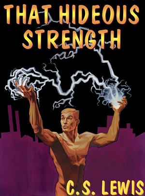 That Hideous Strength: C. S. Lewis by Phil Watterson, C.S. Lewis, C.S. Lewis, Mary Giraldo