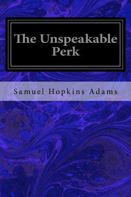 The Unspeakable Perk by Samuel Hopkins Adams