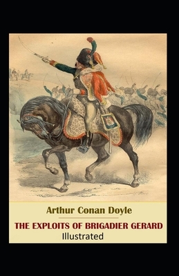 The Exploits of Brigadier Gerard Illustrated by Arthur Conan Doyle