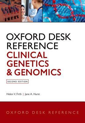 Oxford Desk Reference: Clinical Genetics and Genomics by Jane A. Hurst, Helen V. Firth