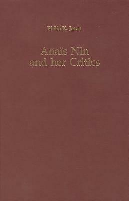 Anais Nin and Her Critics by Philip K. Jason