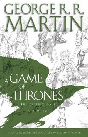 A Game of Thrones: The Graphic Novel: Volume Two by Tommy Patterson, George R.R. Martin, Daniel Abraham