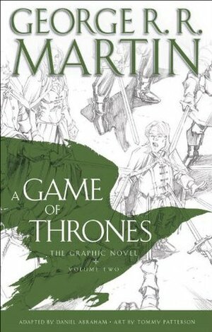 A Game of Thrones: The Graphic Novel: Volume Two by George R.R. Martin, Tommy Patterson, Daniel Abraham