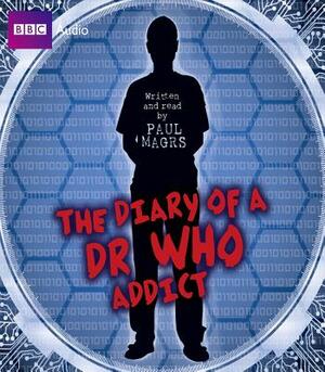 The Diary of a Dr Who Addict by Paul Magrs