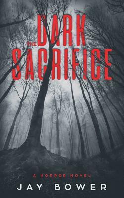 The Dark Sacrifice: A Horror Novel by Jay Bower
