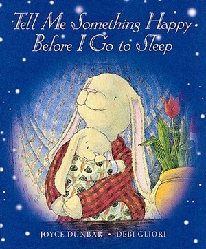 Tell Me Something Happy Before I Go to Sleep by Debi Gliori, Joyce Dunbar