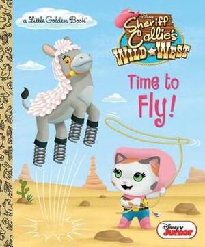 Time to Fly! (Disney Junior: Sheriff Callie's Wild West) by Jason Fruchter, Andrea Posner-Sanchez