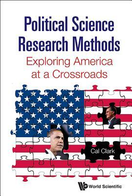 Political Science Research Methods: Exploring America at a Crossroads by Cal Clark