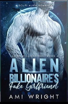 Alien Billionaire's Fake Girlfriend  by Ami Wright