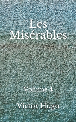 Les Misérables: Volume 4: (Aberdeen Classics Collection) by Victor Hugo