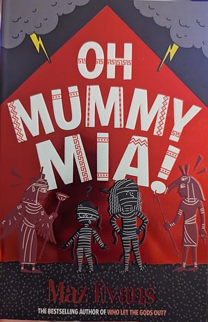 Oh Mummy Mia! [NYP - DUE APRIL 2024] by Maz Evans