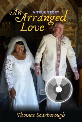 An Arranged Love: Black and White Photo Edition by Thomas O. Scarborough