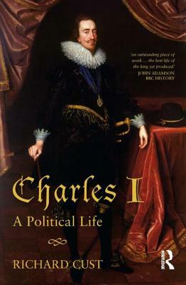 Charles I: A Political Life by Richard Cust